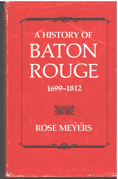 A History of Baton Rouge 1699-1812 by Rose Meyers