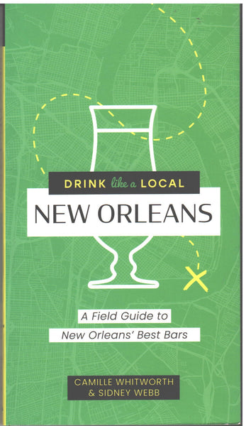 Drink Like a Local New Orleans: A Field Guide to New Orleans Best Bars