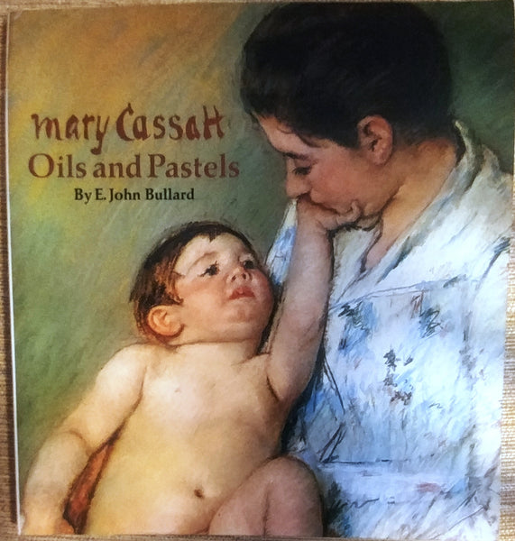 Mary Cassatt Oils and Pastels by E. John Bullard
