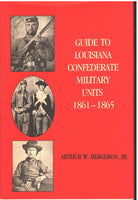 Guide to Louisiana Confederate Military Units 1861-1865 by Arthur W. Bergeron, Jr.