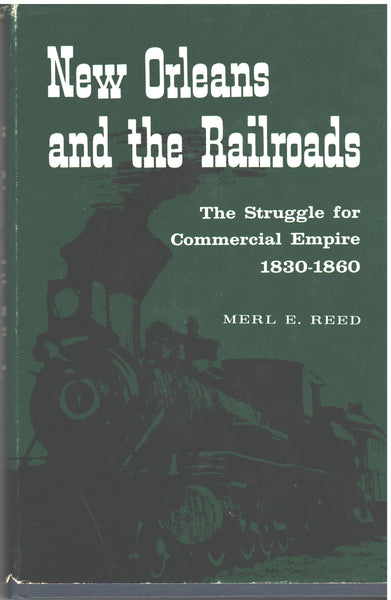 New Orleans and the Railroads: The Strugglefor Commercial Empire 1830-1860