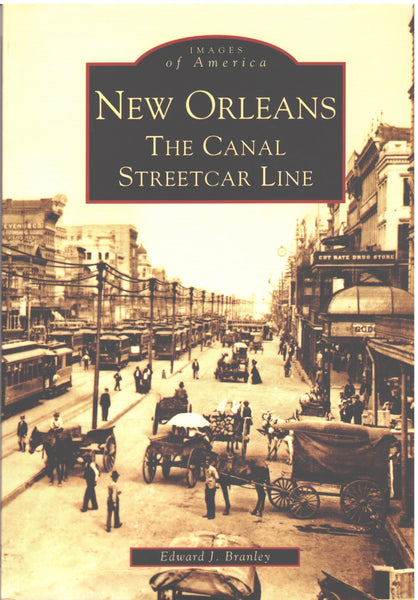 New Orleans: The Canal Streetcar Line - Images of America Series by Edward J. Branley