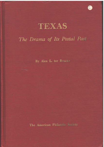 Texas: The Drama of Its Postal Past by Alex L. ter Braake