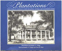 Plantations: Forty-Four of Louisiana's Most Beautiful Plantation Homes by Joseph A. Arrigo and Cara M. Batt