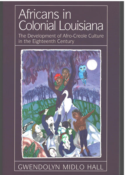 Africans in Colonial Louisiana by Gwendolyn Midlo Hall