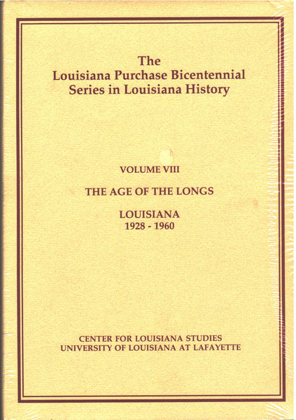 The Louisiana Purchase Bicentennial Series in Louisiana History: Volume VIII, The Age of The Longs Louisiana 1928-1960