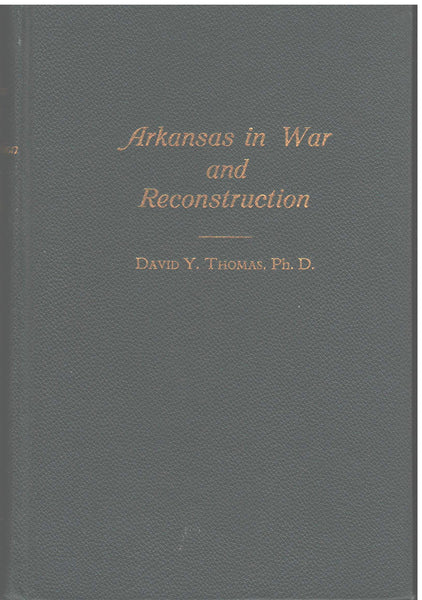 Arkansas in War and Reconstruction by David Y. Thomas, Ph.D