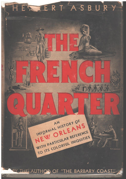 The French Quarter: An Informal History of New Orleans with Particular Reference to its Colorful Iniquities by Herbert Asbury