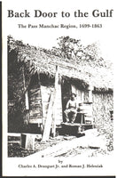 Back Door to the Gulf: The Pass Manchac Region, 1699-1863 by Charles A. Dranguet, Jr. and Roman J. Heleniak