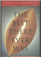 The Best There Ever Was by John Ed Bradley