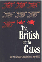 The British at the Gates: The New Orleans Campaign in the War of 1812 by Robin Reilly