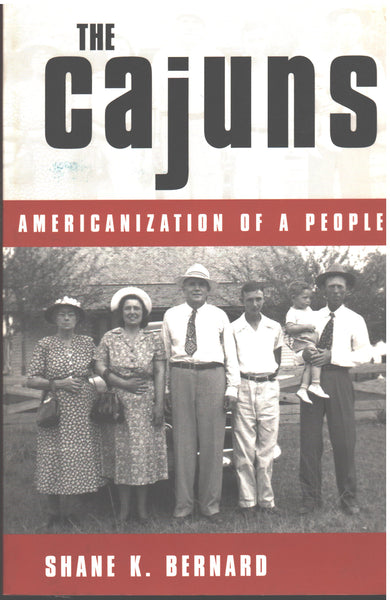 The Cajuns: Americanization of a People by Shane Bernard