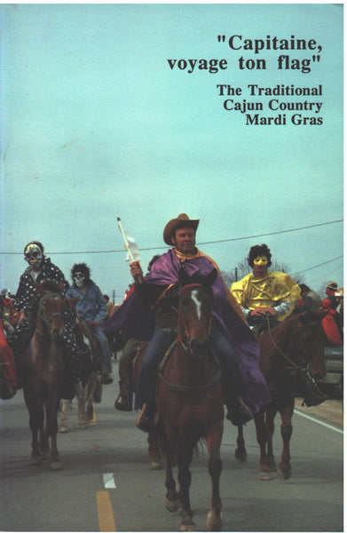 "Capitaine voyage ton flag": The Traditional Cajun Country Mardi Gras by Barry Jean Ancelet