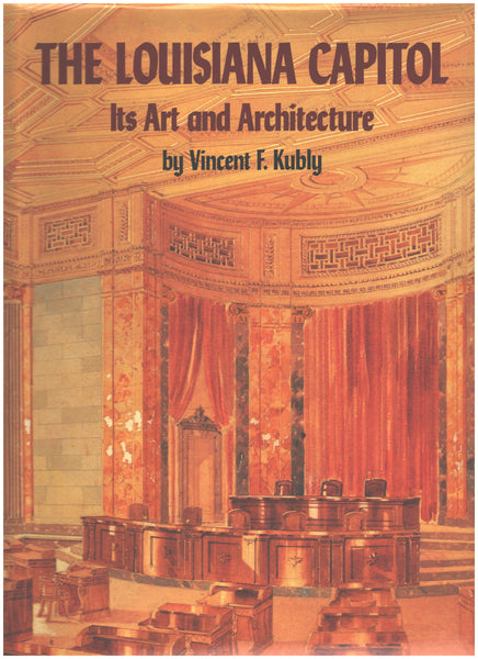 The Louisiana Capitol: Its Art and Architecture by Vincent F. Kubly