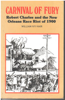 Carnival of Fury: Robert Charles and the New Orleans Race Riot of 1900 by William Ivy Hair