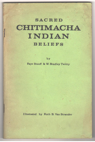 Sacred Chitimacha Indian Beliefs by Faye Stouff & W. Bradley Twitty