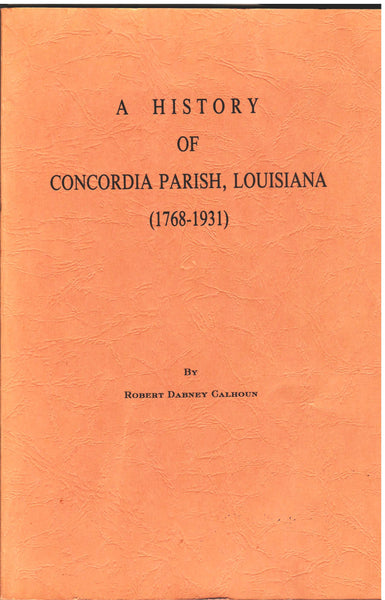 A History of Concordia Parish, Louisiana (1768-1931) by Robert Dabney Calhoun