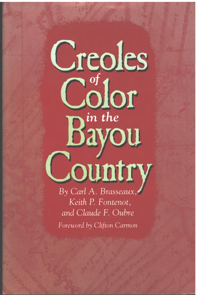 Creoles of Color in the Bayou Country by Carl A. Brasseaux, Keith P. Fontenot and Claude Oubre