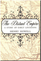 The Distant Empire: A Story of Louisiana by Henry Howell