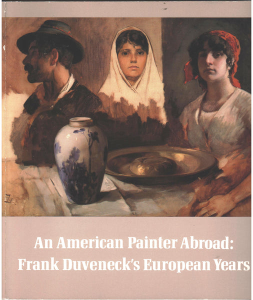 An American Painter Abroad: Frank Duveneck's European Years by Michaelm Quick