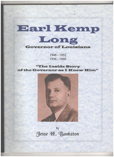 Earl Kemp Long: Governor of Louisiana 1948-1952, 1956-1960  by Jesse H. Bankston