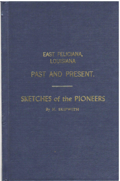East Feliciana, Louisiana: Past and Present - Sketches of the Pioneers by H. Skipwith