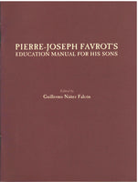 Pierre-Joseph Favrot's Education Manual For His Sons edited by Guillermo Nanez Falcon