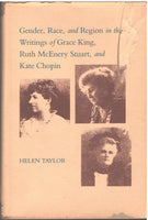 Gender, Race, and Region in the Writings of Grace King, Ruth McEnery Stuart and Kate Chopin by Helen Taylor