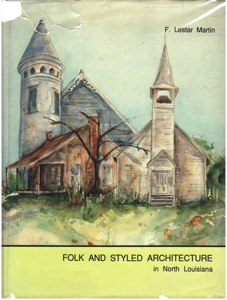 Folk and Styled Architecture in North Louisiana: Volume 1 - The Hill Parishes