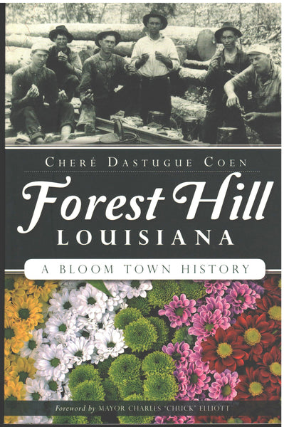 Forest Hill Louisiana: A Bloom Town History by Chere' Dastugue Coen
