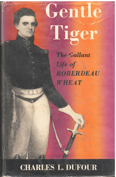 Gentle Tiger: The Gallant Life of Roberdeau Wheat by Charles Dufour