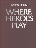 Baton Rouge: Where Heroes Play by Joseph F. Planas
