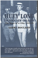 Huey Long Invades New Orleans: the Siege of  a City, 1934-36 by Garry Boulard