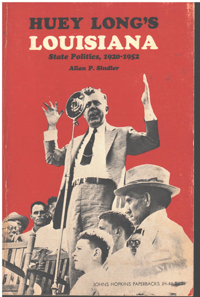 Huey Long's Louisiana: State Politics by Allan P. Sindler