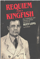 Requiem for a Kingfish: the Strange and Unexplained Death of Huey Long by Ed Reed