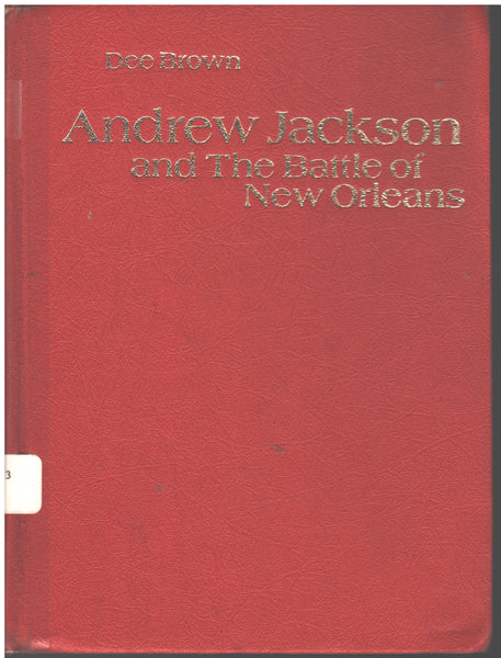 Andrew Jackson and The Battle of New Orleans by Dee Brown
