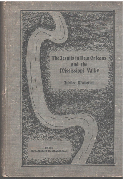 The Jesuits in New Orleans and the Mississippi Valley by the Rev. Albert H. Biever, S. J.