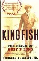Kingfish: The Reign of Huey P. Long by Richard D. White, Jr.