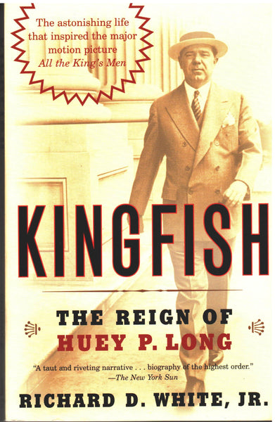 Kingfish: The Reign of Huey P. Long by Richard D. White, Jr.