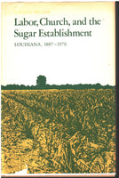 Labor, Church and the Sugar Establishment: Louisiana, 1887-1976 by Thomas Becnel
