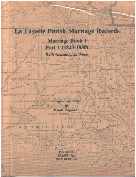 Lafayette Parish Marriage Records - Marriage Book I, Part I (1823-1830) compiled and Edited by Harold Prejean Jr.