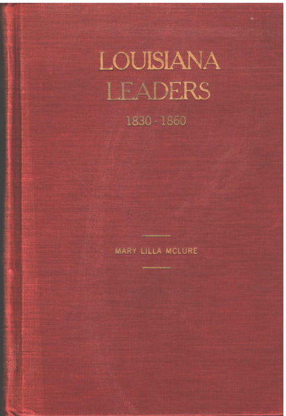 Louisiana Leaders 1830-1860 by Mary Lilla McClure