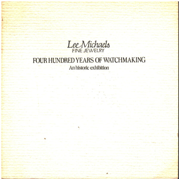Lee Michaels Fine Jewelry - Four Hundred Years of Watchmaking: An historic exhibition edited by Frank Rohr