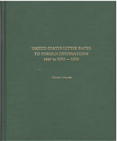 United States Letter Rates To Foreign Destinations 1847 to GPU - UPU by Charles J. Starnes