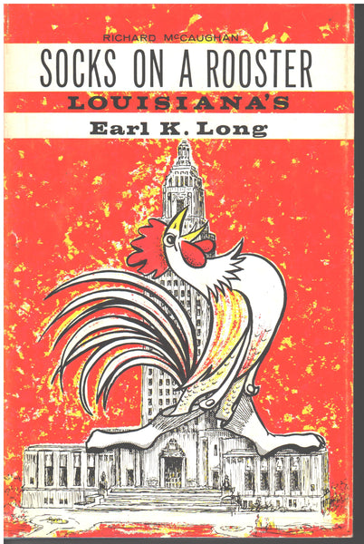 Socks on a Rooster: Louisiana's Earl K. Long by Richard McCaughan