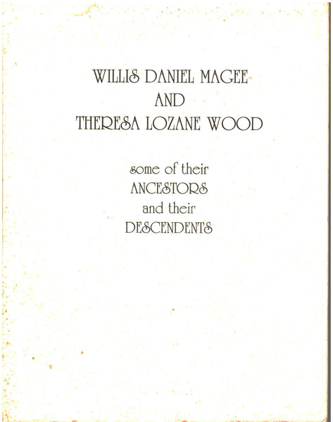 Willis Daniel Magee and Theresa Lozane Wood: Some of their Ancestors and their Descendants