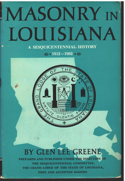 Masonry in Louisiana: A Sesquicentennial History 1812-1962 by Glen Lee Green