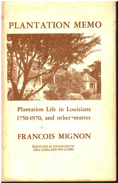 Plantation Memo: Plantation Life in Louisiana 1750-1970 by Francois Mignon