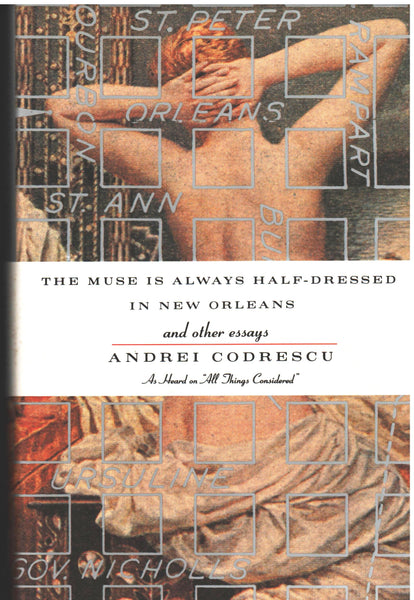 The Muse Is Always Half-Dressed in New Orleans by Andrei Codrescu