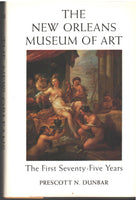 The New Orleans Museum of Art: The First Seventy-Five Years by Prescott N. Dunbar
